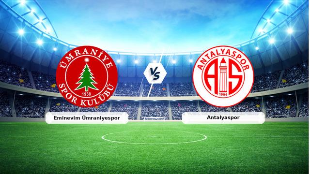 CANLI | Eminevim Ümraniyespor - Antalyaspor Maçı Detayları ve Yayını
