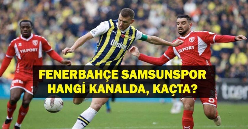 Fenerbahce Samsunsport hangi kanalda? Fenerbahçe Samsunsport’un oyunu kaçta? Fenerbahçe Samsunsport Maç Personeli