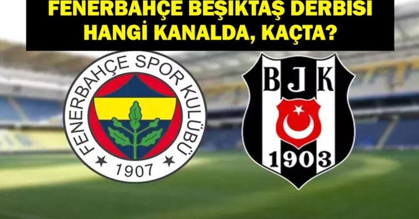 Fenerbahce Besiktas (FB BJK) Hangi kanalda? Fenerbahce Besiktas Derby ne zaman, ne zaman? İşte FB BJK maç personeli!