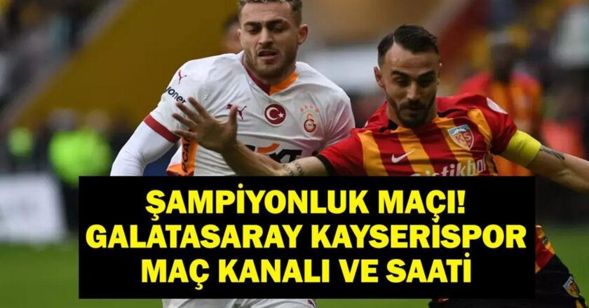 Maç Şampiyonası Galatasaray Kayserisport hangi kanalda, kaçta? Süper Lig Galatasaray Kayserisport'un maçı ne zaman? İşte ilk 11