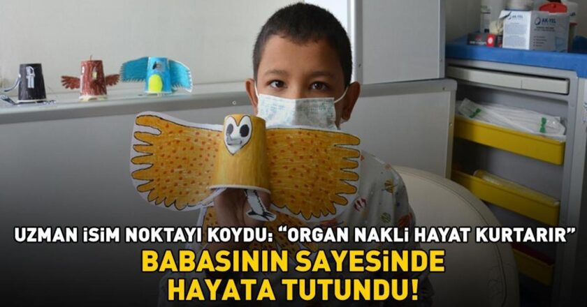 Babası sayesinde hayatta kaldı! Uzman altını çizdi: 'Organ nakli kurtarıldı'